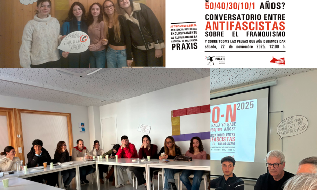 CONVERSATORIO INTERGENERACIONAL ENTRE ANTIFASCISTAS SOBRE EL FRANQUISMO Y SOBRE TODAS LAS PELEAS QUE AÚN DEBEMOS DAR