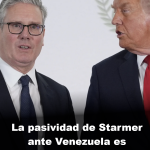 La pasividad de Starmer ante Venezuela es cobardía